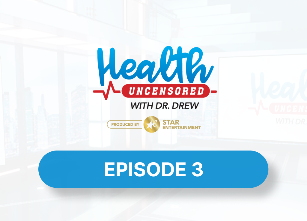 Episode 3 – Health Uncensored with Dr. Drew